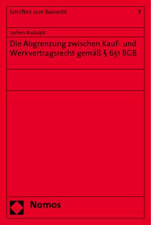 Die Abgrenzung zwischen Kauf- und Werkvertragsrecht gemäß § 651 BGB de Jochen Rudolph