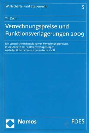 Verrechnungspreise Und Funktionsverlagerungen 2009: Die Steuerliche Behandlung Von Verrechnungspreisen, Insbesondere Bei Funktionsverlagerungen, Nach de Till Zech