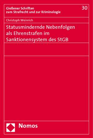 Statusmindernde Nebenfolgen ALS Ehrenstrafen Im Sanktionensystem Des Stgb: Rechtsdogmatische Analyse Und Rechtspolitische Vorschlage de Christoph Weinrich