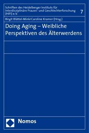 Doing Aging - Weibliche Perspektiven Des Alterwerdens: Rechtsvergleichende Untersuchung Von 'Babyklappe', 'Anonymer Geburt' Und 'Anonymer Ubergabe' de Birgit Blättel-Mink