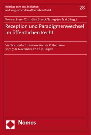 Rezeption Und Paradigmenwechsel Im Offentlichen Recht: Viertes Deutsch-Taiwanesisches Kolloquium Vom 7.-8. November 2008 in Taipeh de Werner Heun