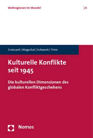 Kulturelle Konflikte Seit 1945: Die Kulturellen Dimensionen Des Globalen Konfliktgeschehens de Aurel Croissant