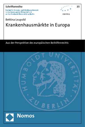 Krankenhausmarkte in Europa: Aus Der Perspektive Des Europaischen Beihilfenrechts de Bettina Leupold