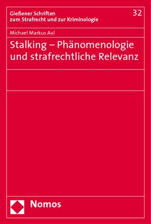 Stalking - Phanomenologie Und Strafrechtliche Relevanz: 20. Jahrgang 2008 de Michael Markus Aul