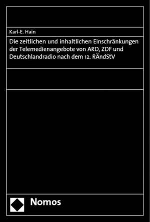 Die Zeitlichen Und Inhaltlichen Einschrankungen Der Telemedienangebote Von Ard, Zdf Und Deutschlandradio Nach Dem 12. Randstv: Rechtsgutachten Fur Ard de Karl-E. Hain