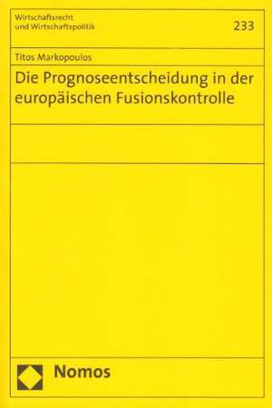 Die Prognoseentscheidung in der europäischen Fusionskontrolle de Titos Markopoulos