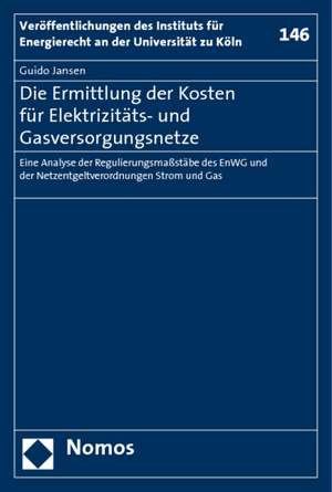 Die Ermittlung Der Kosten Fur Elektrizitats- Und Gasversorgungsnetze: Eine Analyse Der Regulierungsmassstabe Des Enwg Und Der Netzentgeltverordnungen de Guido Jansen