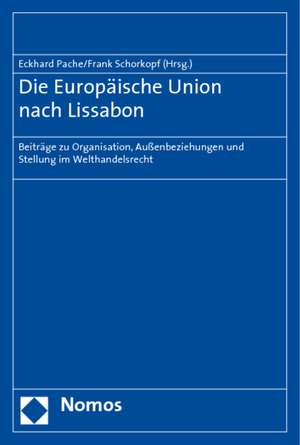 Die Europaische Union Nach Lissabon: Beitrage Zu Organisation, Aussenbeziehungen Und Stellung Im Welthandelsrecht de Eckhard Pache