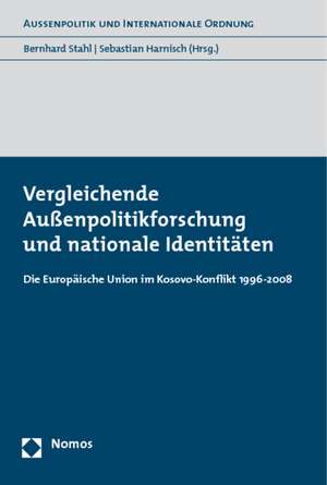 Vergleichende Aussenpolitikforschung Und Nationale Identitaten: Die Europaische Union Im Kosovo-Konflikt 1996-2008 de Bernhard Stahl