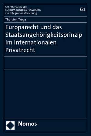 Europarecht Und Das Staatsangehorigkeitsprinzip Im Internationalen Privatrecht: Handbuch Fur Studium Und Praxis de Thorsten Troge