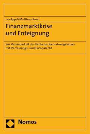 Finanzmarktkrise Und Enteignung: Zur Vereinbarkeit Des Rettungsubernahmegesetzes Mit Verfassungs- Und Europarecht de Ivo Appel