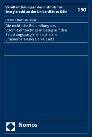 Die Teilnahme des Strom-Contractings am Belastungsausgleich nach dem Erneuerbare-Energien-Gesetz de Hanns-Christian Fricke