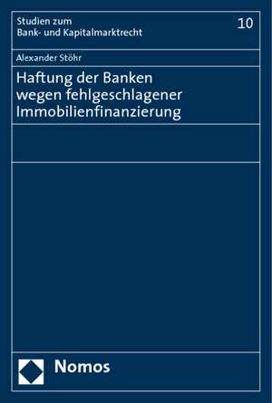 Haftung der Banken wegen fehlgeschlagener Immobilienfinanzierung de Alexander Stöhr