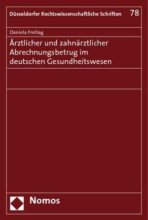 Ärztlicher und zahnärztlicher Abrechnungsbetrug im deutschen Gesundheitswesen de Daniela Freitag