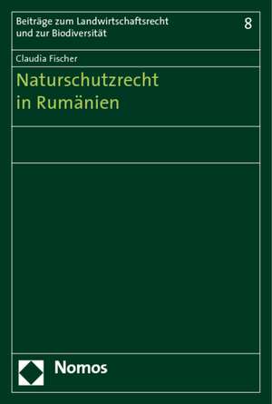 Naturschutzrecht in Rumänien de Claudia Fischer