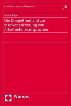 Die Doppeltreuhand Zur Insolvenzsicherung Von Arbeitnehmeranspruchen: Grundlagen Und Aktuelle Herausforderungen Feministischer Staatstheorie de Schirin Rüger