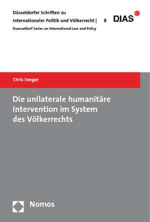 Die unilaterale humanitäre Intervention im System des Völkerrechts de Chris Seeger