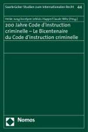 200 Jahre Code d'instruction criminelle - Le Bicentenaire du Code d'instruction criminelle de Heike Jung