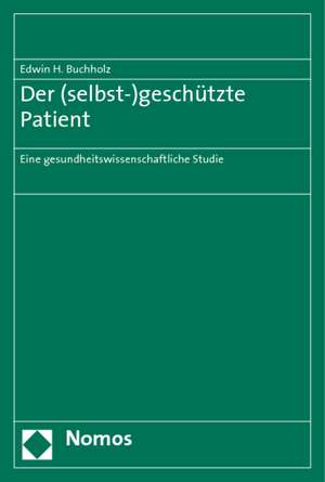 Der (selbst-)geschützte Patient de Edwin H. Buchholz