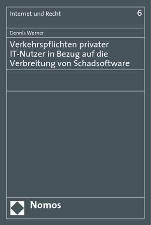 Verkehrspflichten privater IT-Nutzer in Bezug auf die Verbreitung von Schadsoftware de Dennis Werner