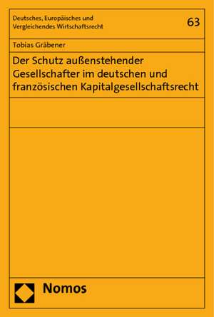 Der Schutz außenstehender Gesellschafter im deutschen und französischen Kapitalgesellschaftsrecht de Tobias Gräbener