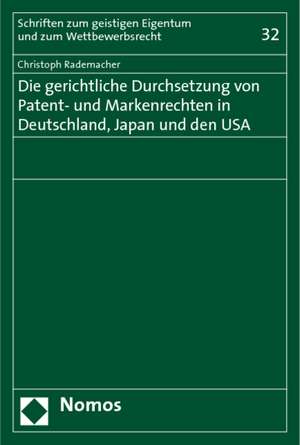 Die gerichtliche Durchsetzung von Patent- und Markenrechten in Deutschland, Japan und den USA de Christoph Rademacher