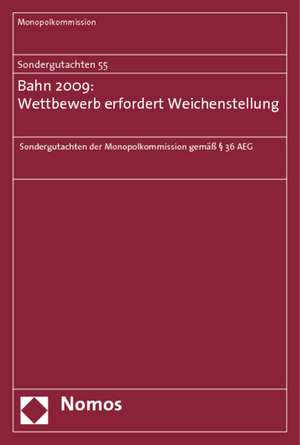 Sondergutachten 55: Bahn 2009: Wettbewerb erfordert Weichenstellung