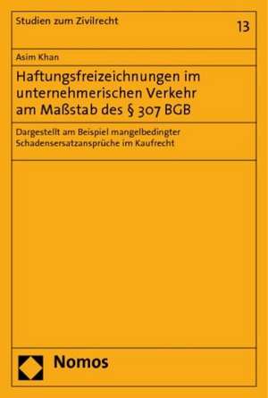 Haftungsfreizeichnungen im unternehmerischen Verkehr am Maßstab des § 307 BGB de Asim Khan