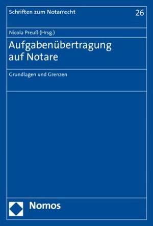 Aufgabenubertragung Auf Notare: Grundlagen Und Grenzen de Nicola Preuß