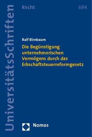 Die Begunstigung Unternehmerischen Vermogens Durch Das Erbschaftsteuerreformgesetz: Erlautert Am Beispiel Des Schutzes Der Interessen Von Glaubigern Und Arbeitnehmern de Ralf Birnbaum