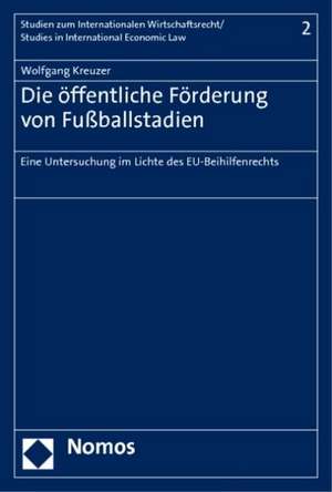 Die öffentliche Förderung von Fußballstadien de Wolfgang Kreuzer