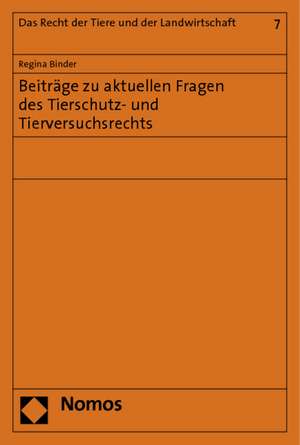 Beiträge zu aktuellen Fragen des Tierschutz- und Tierversuchsrechts de Regina Binder