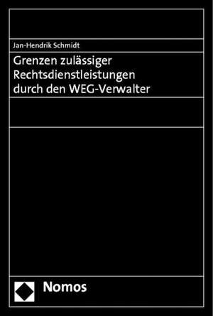 Grenzen zulässiger Rechtsdienstleistungen durch den WEG-Verwalter de Jan-Hendrik Schmidt