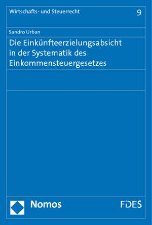 Die Einkünfteerzielungsabsicht in der Systematik des Einkommensteuergesetzes de Sandro Urban