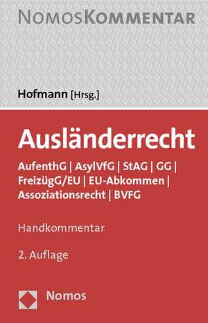 Auslanderrecht: Aufenthg - Asylg (Asylvfg) - Gg - Freizugg/Eu - Stag - Eu-Abkommen - Assoziationsrecht de Rainer M. Hofmann