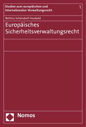 Europäisches Sicherheitsverwaltungsrecht de Bettina Schöndorf-Haubold