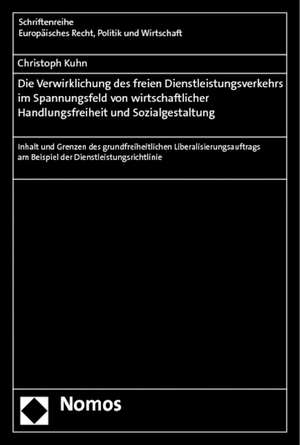 Die Verwirklichung des freien Dienstleistungsverkehrs im Spannungsfeld von wirtschaftlicher Handlungsfreiheit und Sozialgestaltung de Christoph Kuhn