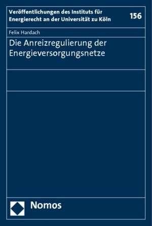 Die Anreizregulierung der Energieversorgungsnetze de Felix Hardach