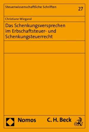 Das Schenkungsversprechen im Erbschaftsteuer- und Schenkungsteuerrecht de Christiane Wiegand