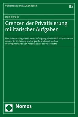 Grenzen der Privatisierung militärischer Aufgaben de Daniel Heck