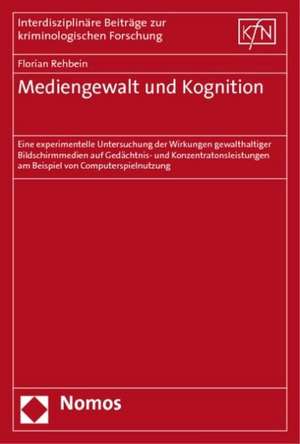 Mediengewalt Und Kognition: Eine Experimentelle Untersuchung Der Wirkungen Gewalthaltiger Bildschirmmedien Auf Gedachtnis- Und Konzentrationsleist de Florian Rehbein