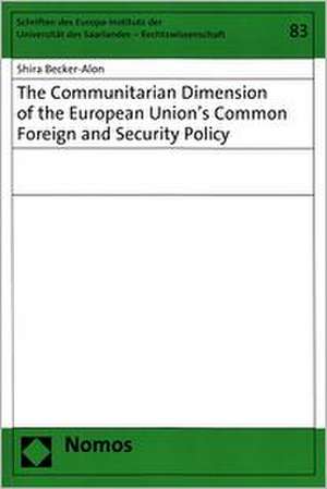 The Communitarian Dimension of the European Union's Common Foreign and Security Policy de Shira Becker-Alon