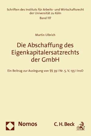 Die Abschaffung des Eigenkapitalersatzrechts der GmbH de Martin Ulbrich