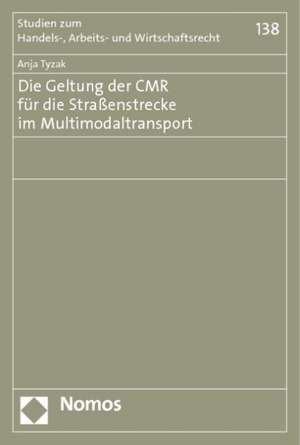 Die Geltung der CMR für die Straßenstrecke im Multimodaltransport de Anja Tyzak