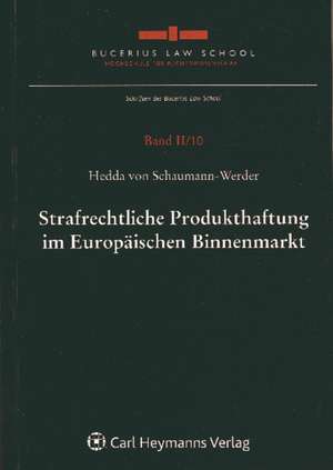 Strafrechtliche Produkthaftung im Europäischen Binnenmarkt de Hedda von Schaumann-Werder