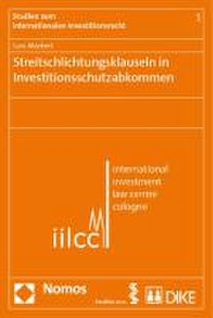 Streitschlichtungsklauseln in Investitionsschutzabkommen de Lars Markert