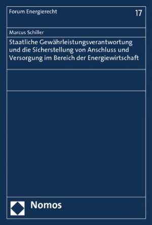 Staatliche Gewährleistungsverantwortung und die Sicherstellung von Anschluss und Versorgung im Bereich der Energiewirtschaft de Marcus Schiller