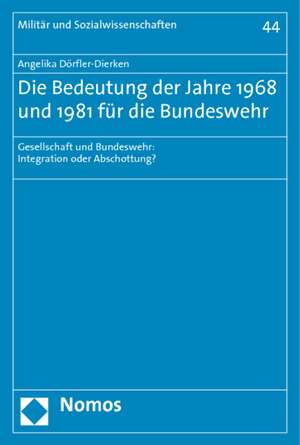 Die Bedeutung der Jahre 1968 und 1981 für die Bundeswehr de Angelika Dörfler-Dierken