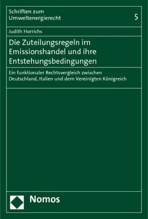 Die Zuteilungsregeln im Emissionshandel und ihre Entstehungsbedingungen de Judith Horrichs