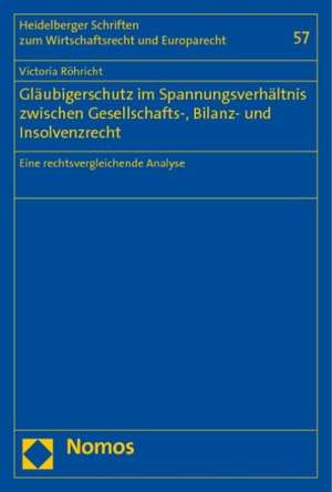 Gläubigerschutz im Spannungsverhältnis zwischen Gesellschafts-, Bilanz- und Insolvenzrecht de Victoria Röhricht